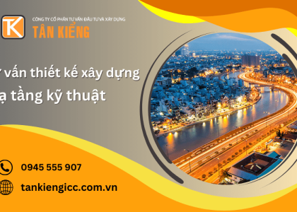 Đơn vị chuyên tư vấn thiết kế xây dựng hạ tầng kỹ thuật Tân Kiểng