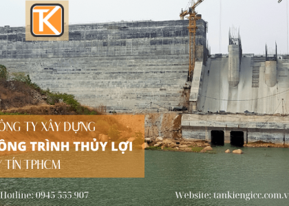 Tân Kiểng ICC – Công ty xây dựng công trình thủy lợi uy tín TPHCM